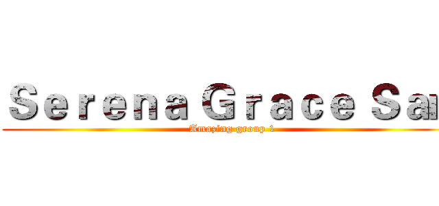 Ｓｅｒｅｎａ Ｇｒａｃｅ Ｓａｍ (Amazing group 1)