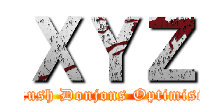 ＸＹＺ (Rush Donjons Optimisé)