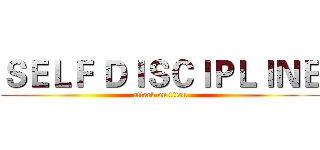 ＳＥＬＦ ＤＩＳＣＩＰＬＩＮＥ (attack on titan)