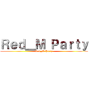 Ｒｅｄ＿Ｍ Ｐａｒｔｙ (Red_M Party)