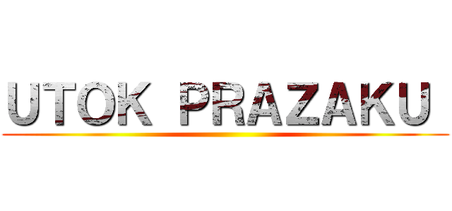 ＵＴＯＫ ＰＲＡＺＡＫＵ  ()