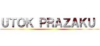 ＵＴＯＫ ＰＲＡＺＡＫＵ  ()