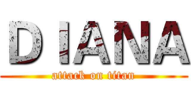 ＤＩＡＮＡ (attack on titan)