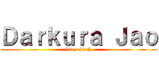 Ｄａｒｋｕｒａ Ｊａｏ (life a bitch)