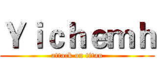 Ｙｉｃｈｅｍｈ (attack on titan)