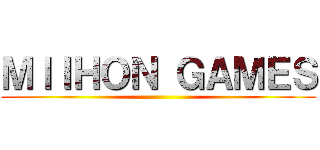 ＭＩＩＨＯＮ ＧＡＭＥＳ ()