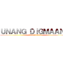 ＵＮＡＮＧ ＤＩＧＭＡＡＮＧ (PANDAIGDIG)