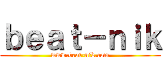 ｂｅａｔ－ｎｉｋ (www.beat-nik.com)