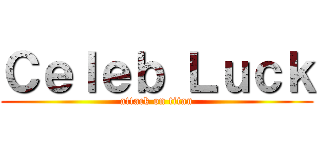 Ｃｅｌｅｂ Ｌｕｃｋ (attack on titan)