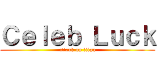 Ｃｅｌｅｂ Ｌｕｃｋ (attack on titan)