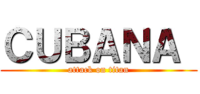 ＣＵＢＡＮＡ  (attack on titan)