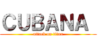 ＣＵＢＡＮＡ  (attack on titan)