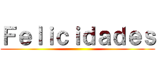 Ｆｅｌｉｃｉｄａｄｅｓ ()