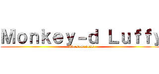 Ｍｏｎｋｅｙ－ｄ Ｌｕｆｆｙ (Awesomeness)