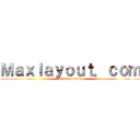 Ｍａｘｌａｙｏｕｔ．ｃｏｍ (attack on max)