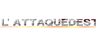 Ｌ\'ＡＴＴＡＱＵＥＤＥＳＴＩＴＡＮＳ ()