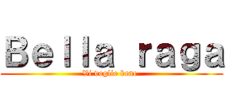 Ｂｅｌｌａ ｒａｇａ (Vi voglio bene )
