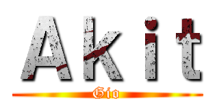 Ａｋｉｔ (Gio)