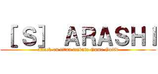 ［ Ｓ］ ＡＲＡＳＨＩ (attack on titan tribute Game Guild)