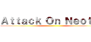 Ａｔｔａｃｋ Ｏｎ Ｎｅｏｔｒｏ ()