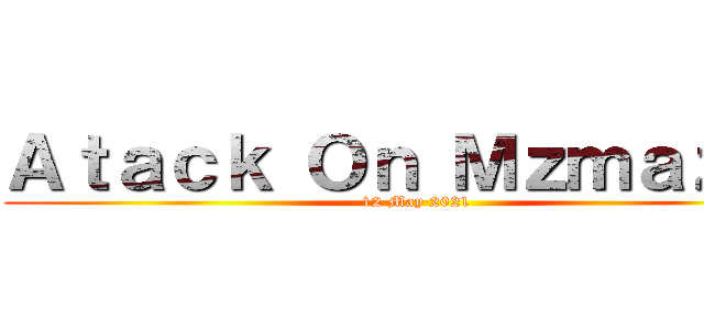 Ａｔａｃｋ Ｏｎ Ｍｚｍａｚｏｒ (12 May 2021)