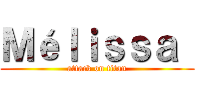 Ｍéｌｉｓｓａ  (attack on titan)