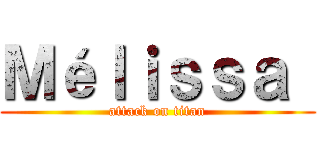 Ｍéｌｉｓｓａ  (attack on titan)