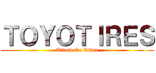 ＴＯＹＯＴＩＲＥＳ (Attack On Titan)