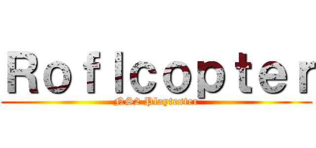 Ｒｏｆｌｃｏｐｔｅｒ (NS2 Playtester)