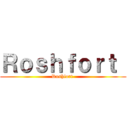 Ｒｏｓｈｆｏｒｔ  (Roshfort )