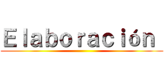 Ｅｌａｂｏｒａｃｉóｎ  ()