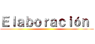 Ｅｌａｂｏｒａｃｉóｎ  ()