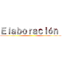 Ｅｌａｂｏｒａｃｉóｎ  ()