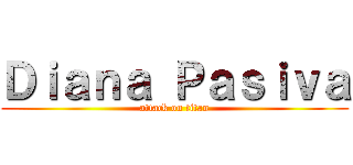 Ｄｉａｎａ Ｐａｓｉｖａ (attack on titan)