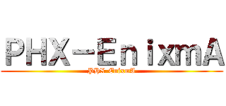 ＰＨＸ－ＥｎｉｘｍＡ (PHX-EnixmA)
