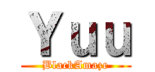 Ｙｕｕ (BlackAmaze)
