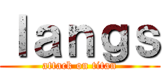 ｌａｎｇｓ (attack on titan)