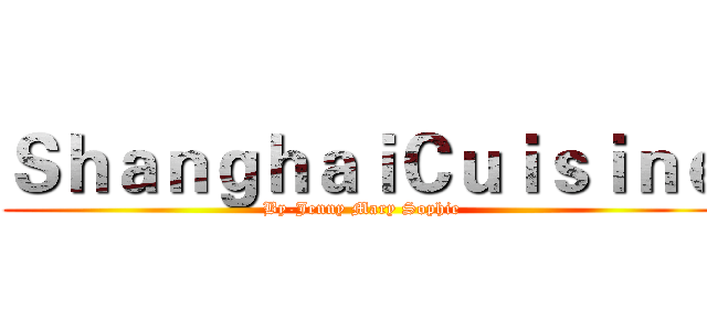ＳｈａｎｇｈａｉＣｕｉｓｉｎｅ (By-Jenny Mary Sophie)