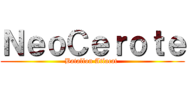 ＮｅｏＣｅｒｏｔｅ (Batallon Atlacat )