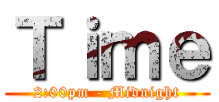 Ｔｉｍｅ (2:00pm - Midnight)