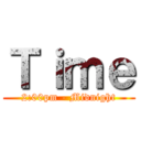 Ｔｉｍｅ (2:00pm - Midnight)