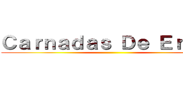 Ｃａｒｎａｄａｓ Ｄｅ Ｅｒｗｉｎ ()