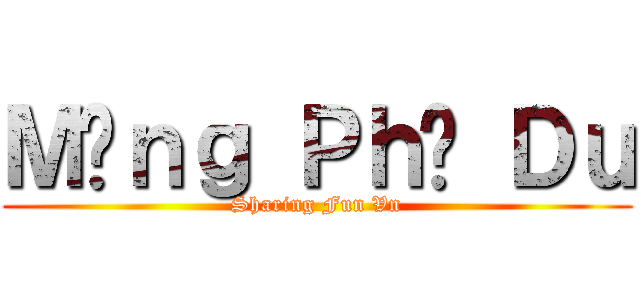 Ｍộｎｇ Ｐｈù Ｄｕ (Sharing Fun Vn)