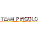 ＴＥＡＭ ＰＩＮＧＯＬＯ (XD)