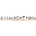 ＡｔｔａｃｋＯｎＴｒｕｍｐ (TRUMP!!!!!!!!)