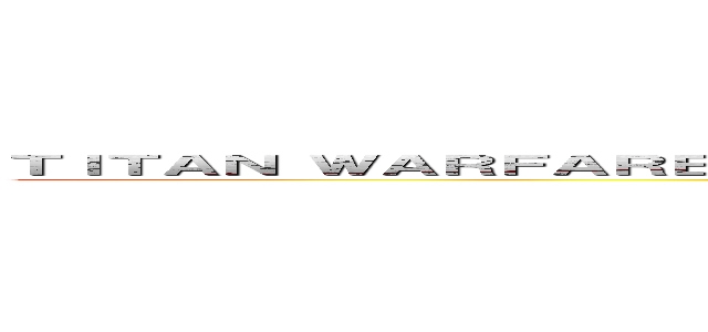 ＴＩＴＡＮ ＷＡＲＦＡＲＥ ＳＥＡＳＯＮ １ ＢＡＴＴＬＥＳ ＣＯＭＩＮＧ ＳＯＯＮ (JOIN NOW)