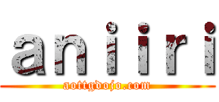 ａｎｉｉｒｉ (aottgdojo.com)