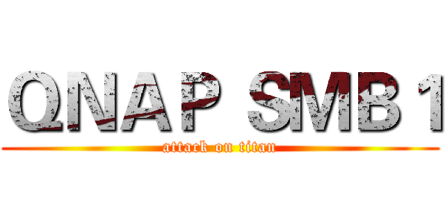 ＱＮＡＰ ＳＭＢ１ (attack on titan)
