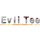 Ｅｖｉｌ Ｔｅｅ (attack in T.Ninja )