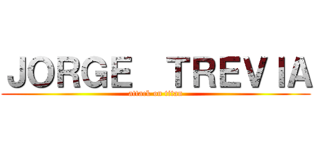 ＪＯＲＧＥ  ＴＲＥＶＩＡ (attack on titan)